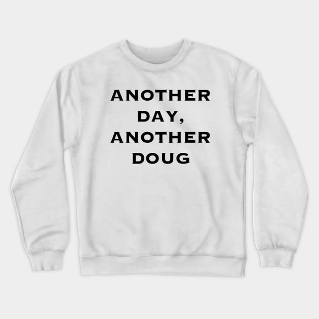 Another day, another Doug - Black (Thor Ragnarok) Crewneck Sweatshirt by Earl Grey